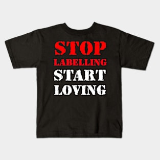 Stop labelling, start loving Kids T-Shirt